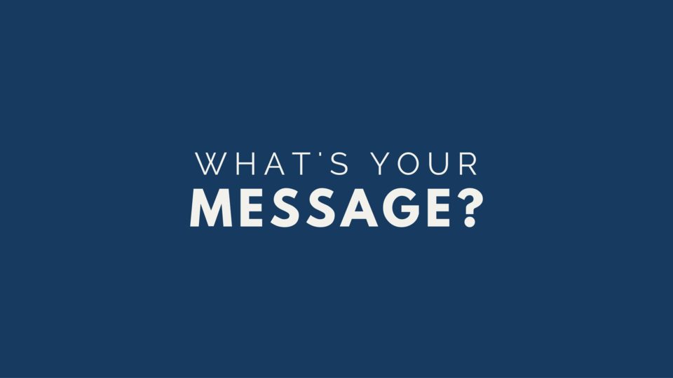 Content Marketing - What's Your Message?